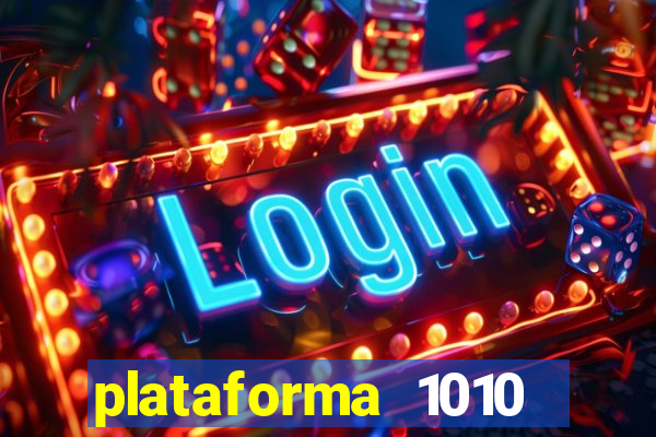 plataforma 1010 jogo do tigre